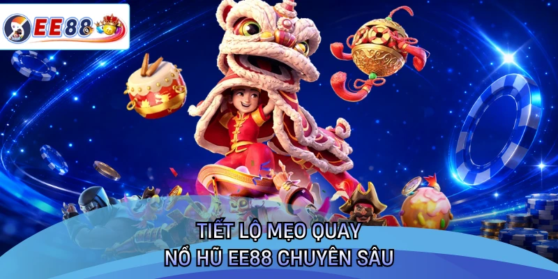 Tiết lộ mẹo quay nổ hũ EE88 chuyên sâu